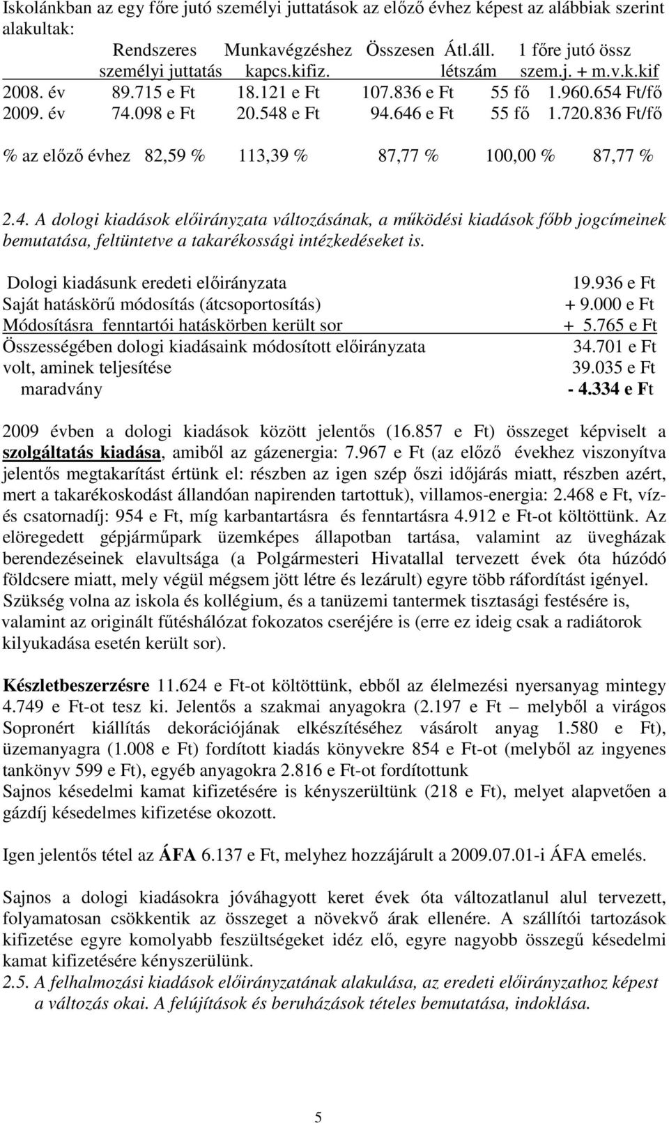 836 Ft/fő % az előző évhez 82,59 % 113,39 % 87,77 % 100,00 % 87,77 % 2.4.