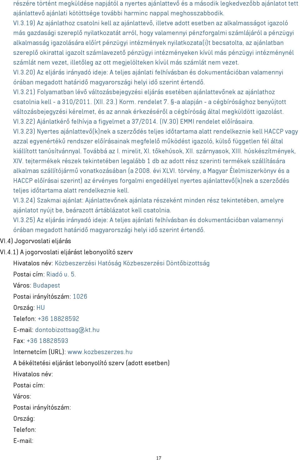 alkalmasság igazolására előírt pénzügyi intézmények nyilatkozata(i)t becsatolta, az ajánlatban szereplő okirattal igazolt számlavezető pénzügyi intézményeken kívül más pénzügyi intézménynél számlát