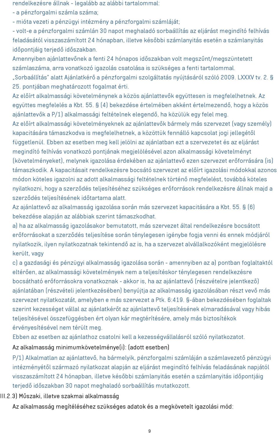 Amennyiben ajánlattevőnek a fenti 24 hónapos időszakban volt megszűnt/megszüntetett számlaszáma, arra vonatkozó igazolás csatolása is szükséges a fenti tartalommal.