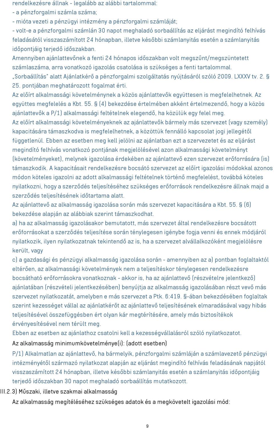 Amennyiben ajánlattevőnek a fenti 24 hónapos időszakban volt megszűnt/megszüntetett számlaszáma, arra vonatkozó igazolás csatolása is szükséges a fenti tartalommal.