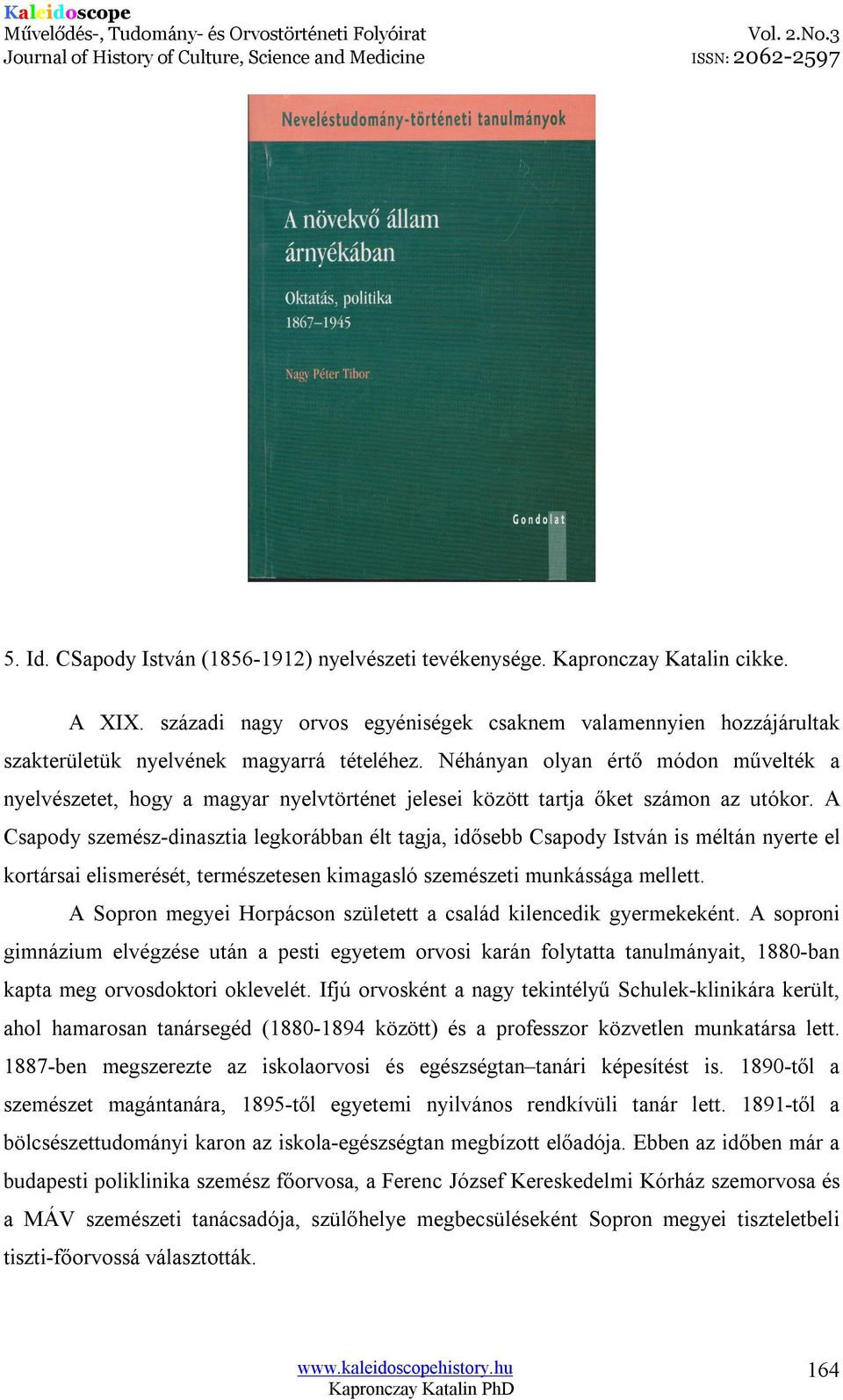 Néhányan olyan értő módon művelték a nyelvészetet, hogy a magyar nyelvtörténet jelesei között tartja őket számon az utókor.