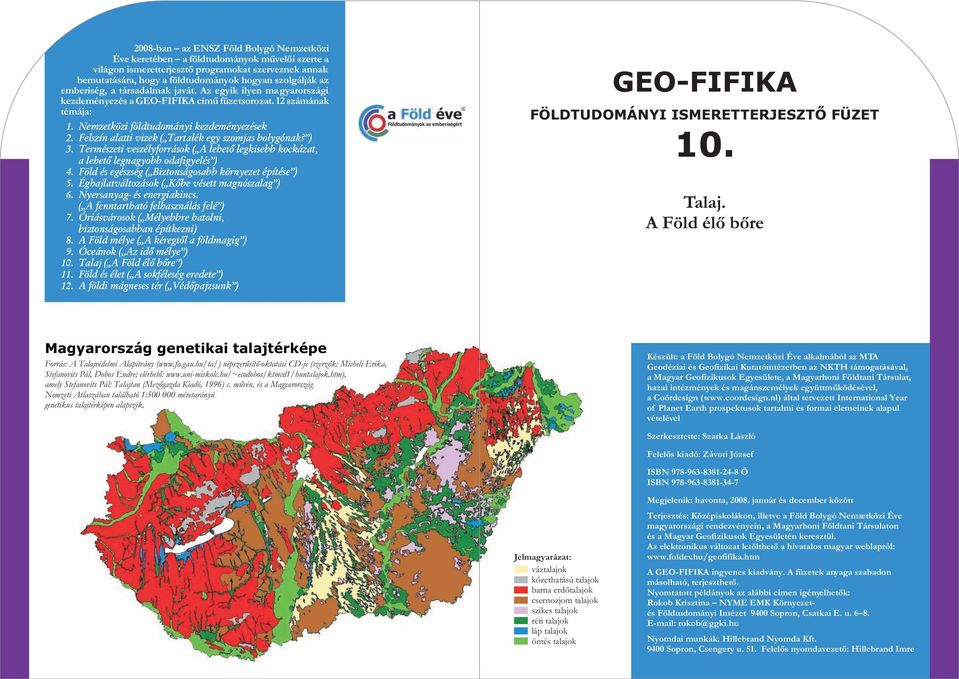 Felszín alatti vizek ( Tartalék egy szomjas bolygónak? ) 3. Természeti veszélyforrások ( A lehetõ legkisebb kockázat, a lehetõ legnagyobb odafigyelés ) 4.