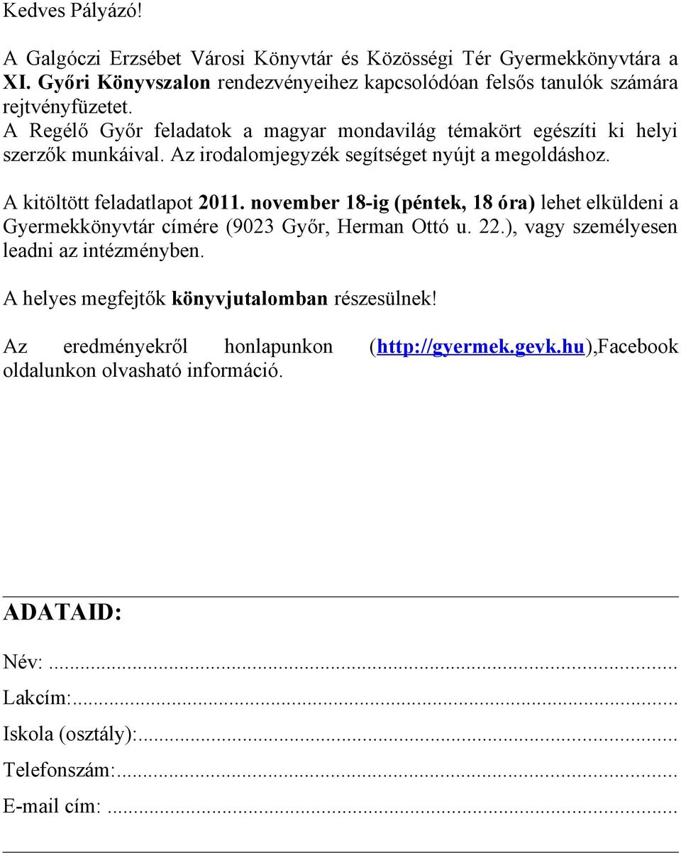 november 18-ig (péntek, 18 óra) lehet elküldeni a Gyermekkönyvtár címére (9023 Győr, Herman Ottó u. 22.), vagy személyesen leadni az intézményben.