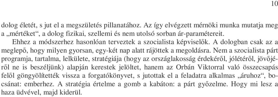 Nem a szocialista párt programja, tartalma, lelkülete, stratégiája (hogy az országlakosság érdekérıl, jólétérıl, jövıjérıl ne is beszéljünk) alapján kerestek jelöltet, hanem az Orbán