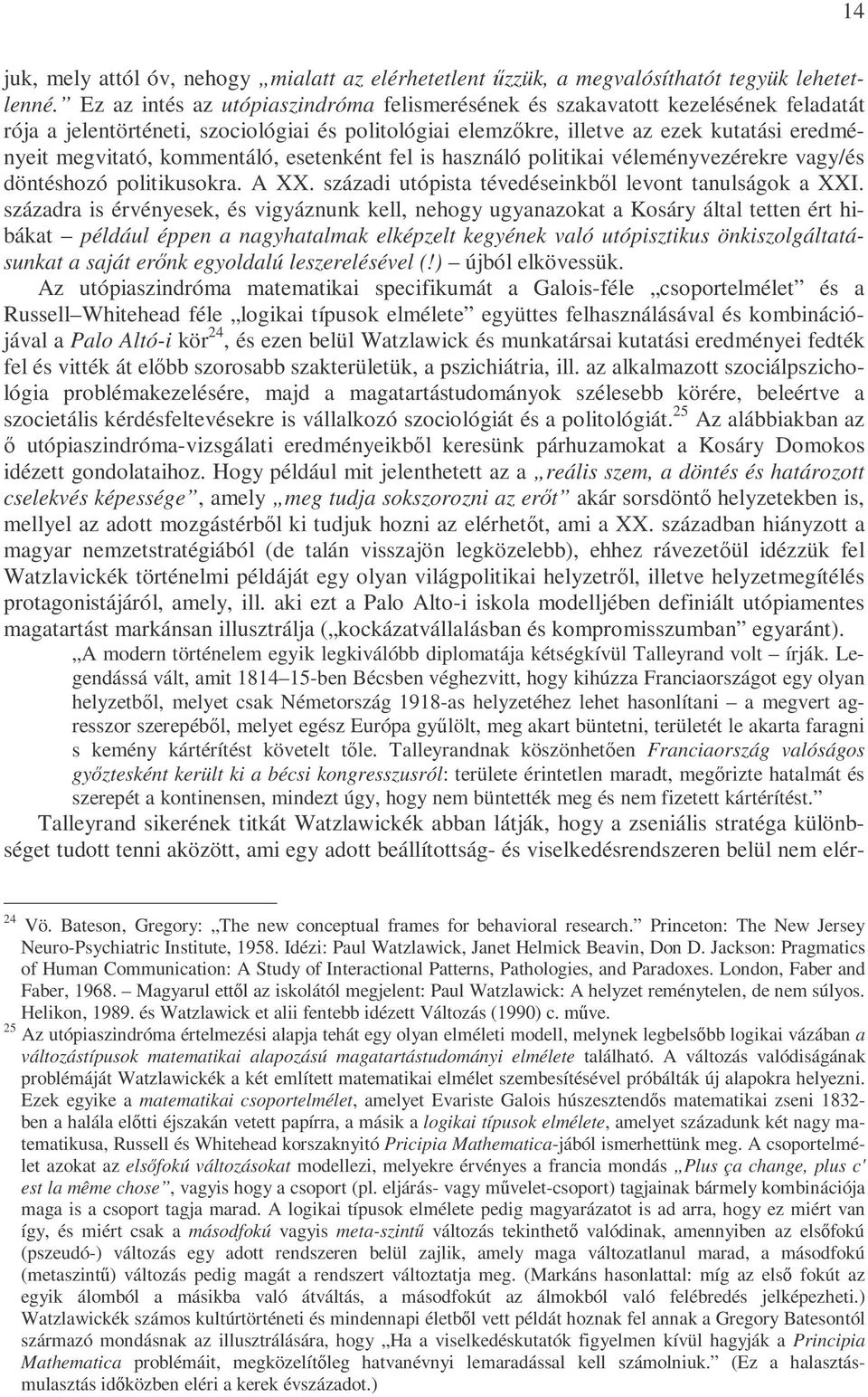 kommentáló, esetenként fel is használó politikai véleményvezérekre vagy/és döntéshozó politikusokra. A XX. századi utópista tévedéseinkbıl levont tanulságok a XXI.
