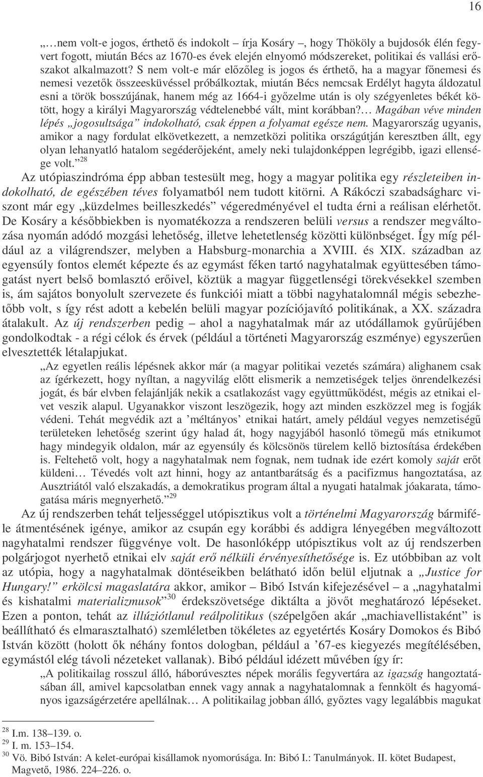 1664-i gyızelme után is oly szégyenletes békét kötött, hogy a királyi Magyarország védtelenebbé vált, mint korábban?