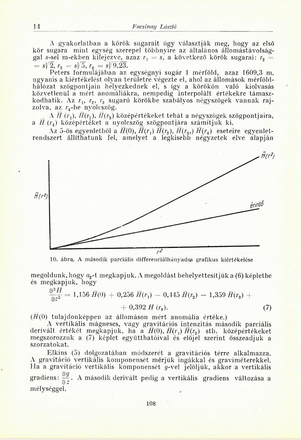 Peters formulájában az egységnyi sugár 1 mérföld, azaz 1609,3 m, ugyanis a kiértékelést olyan területre végezte el, ahol az állomások mérföldháíózat szögpontjain helyezkednek el, s így a körökön való