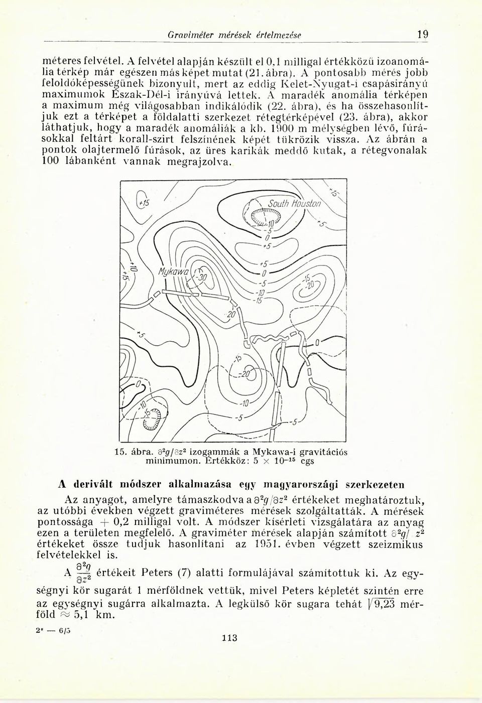 Á maradék anomália térképen a maximum még világosabban indikálódik (22. ábra), és ha összehasonlítjuk ezt a térképet a földalatti szerkezet rétegtérképével (23.