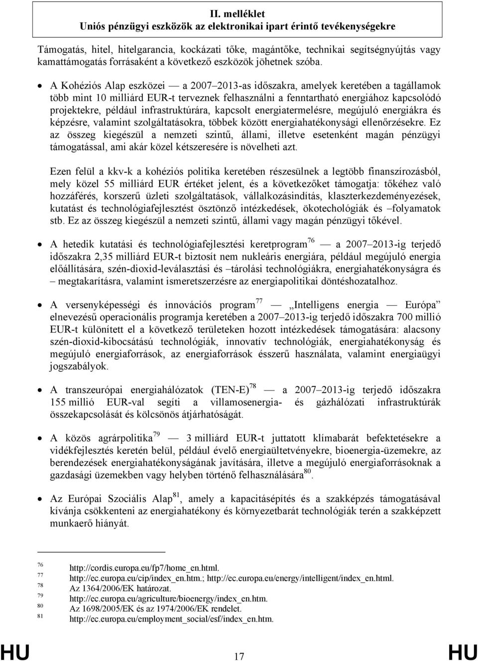 A Kohéziós Alap eszközei a 2007 2013-as időszakra, amelyek keretében a tagállamok több mint 10 milliárd EUR-t terveznek felhasználni a fenntartható energiához kapcsolódó projektekre, például