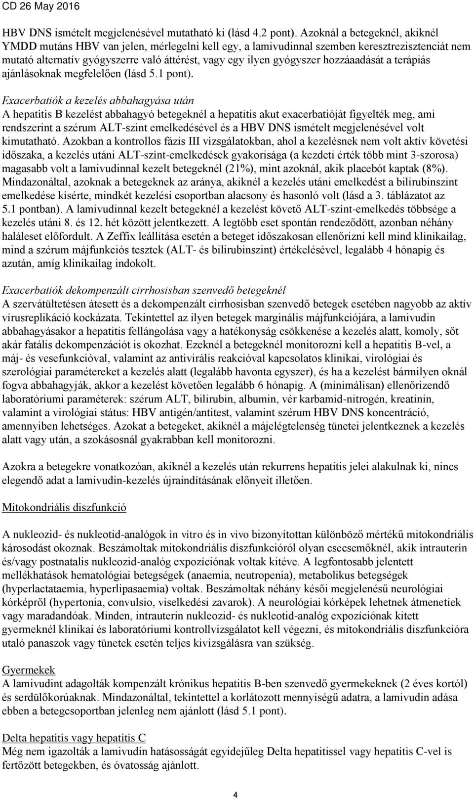 hozzáaadását a terápiás ajánlásoknak megfelelően (lásd 5.1 pont).