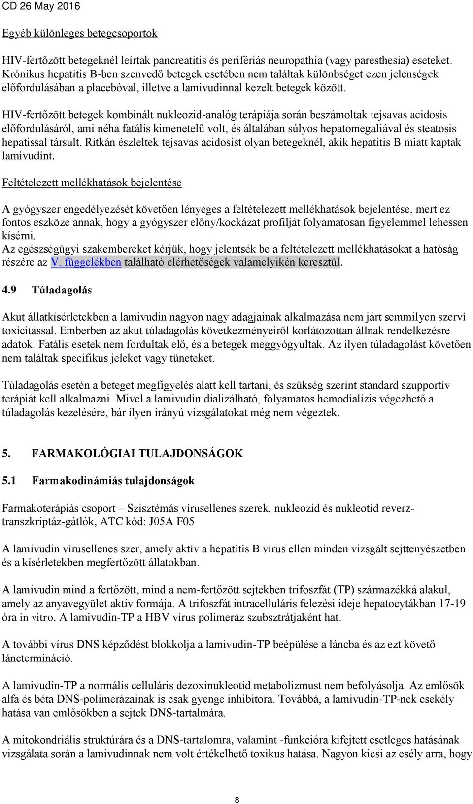 HIV-fertőzött betegek kombinált nukleozid-analóg terápiája során beszámoltak tejsavas acidosis előfordulásáról, ami néha fatális kimenetelű volt, és általában súlyos hepatomegaliával és steatosis