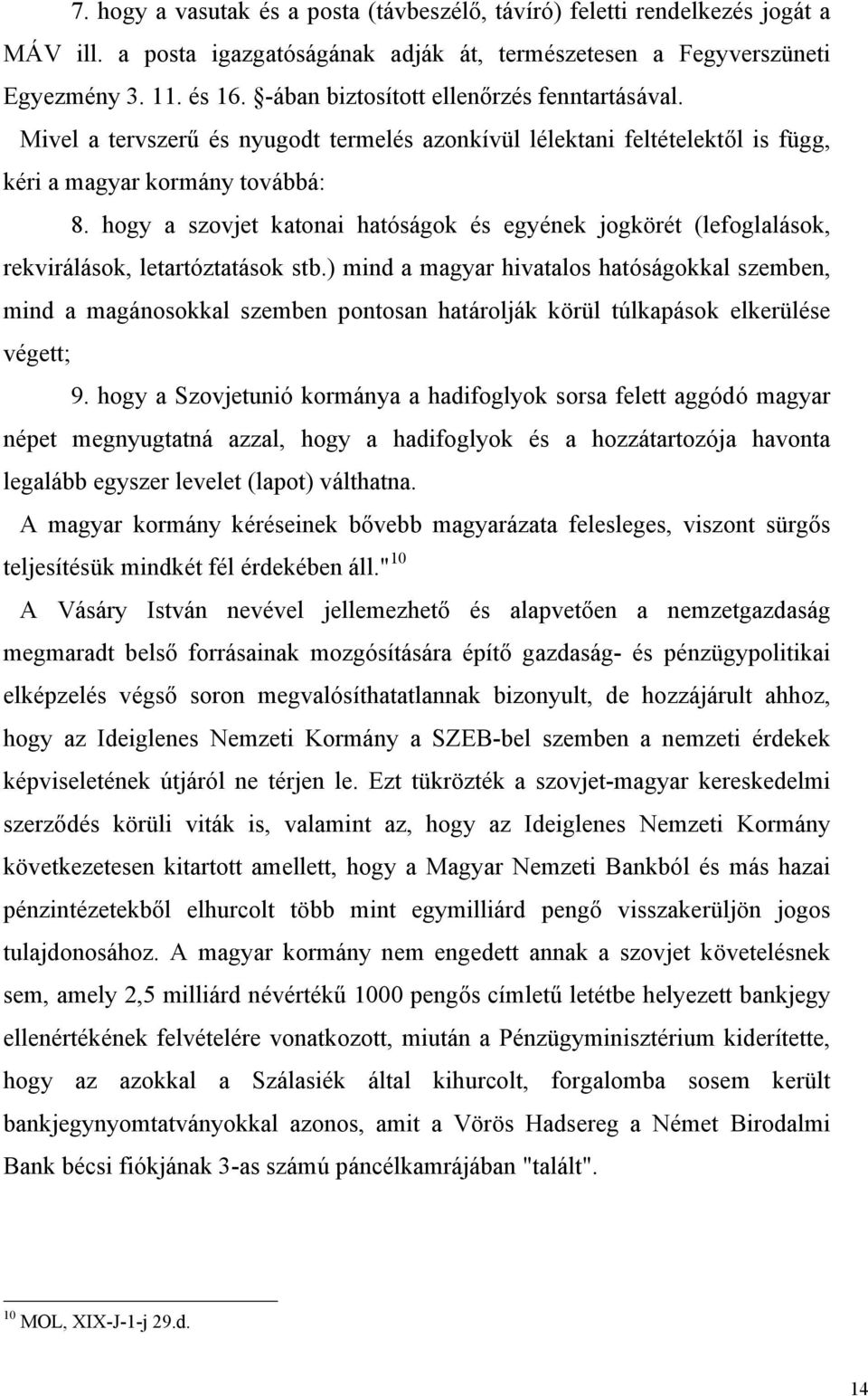 hogy a szovjet katonai hatóságok és egyének jogkörét (lefoglalások, rekvirálások, letartóztatások stb.