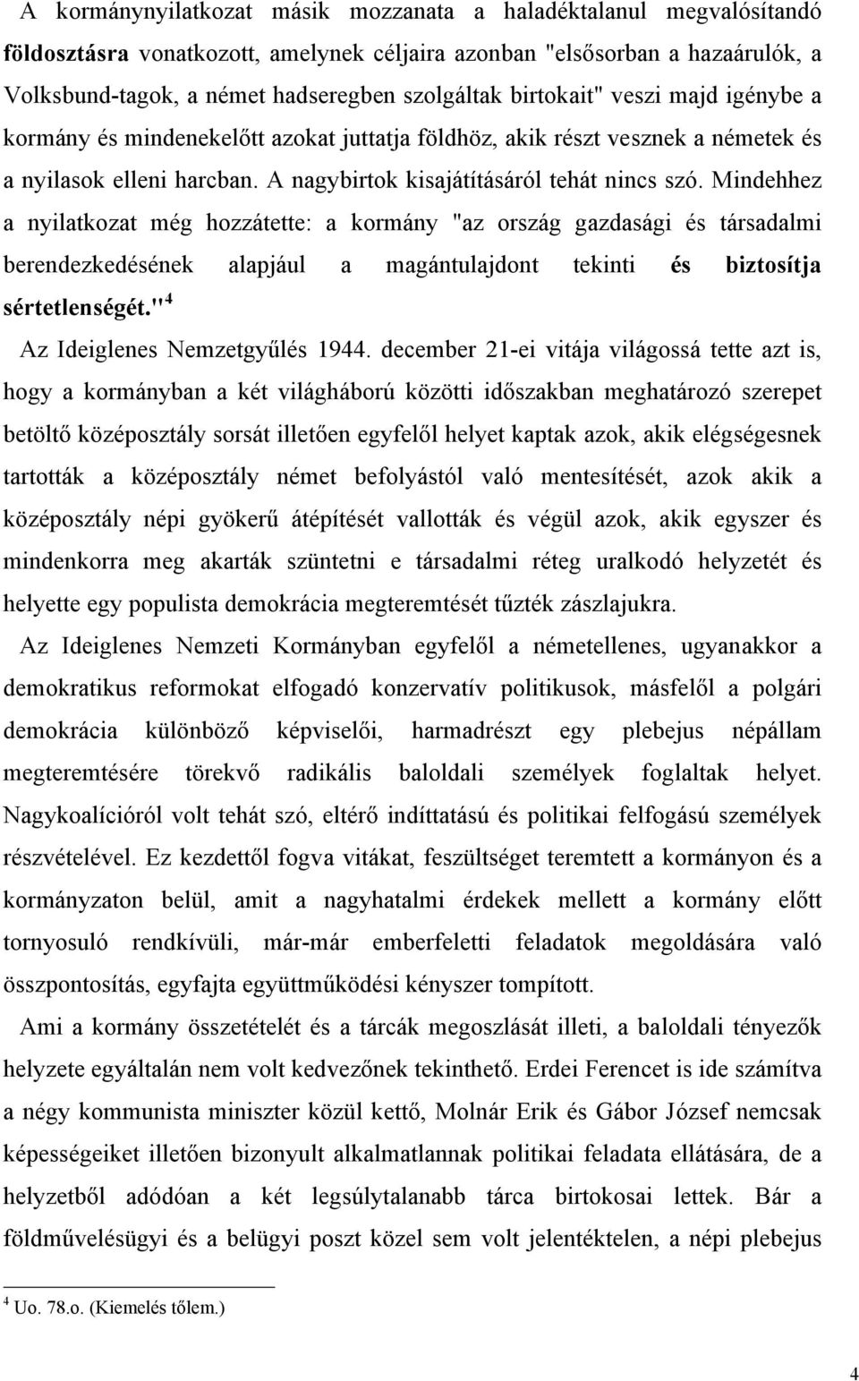 Mindehhez a nyilatkozat még hozzátette: a kormány "az ország gazdasági és társadalmi berendezkedésének alapjául a magántulajdont tekinti és biztosítja sértetlenségét.