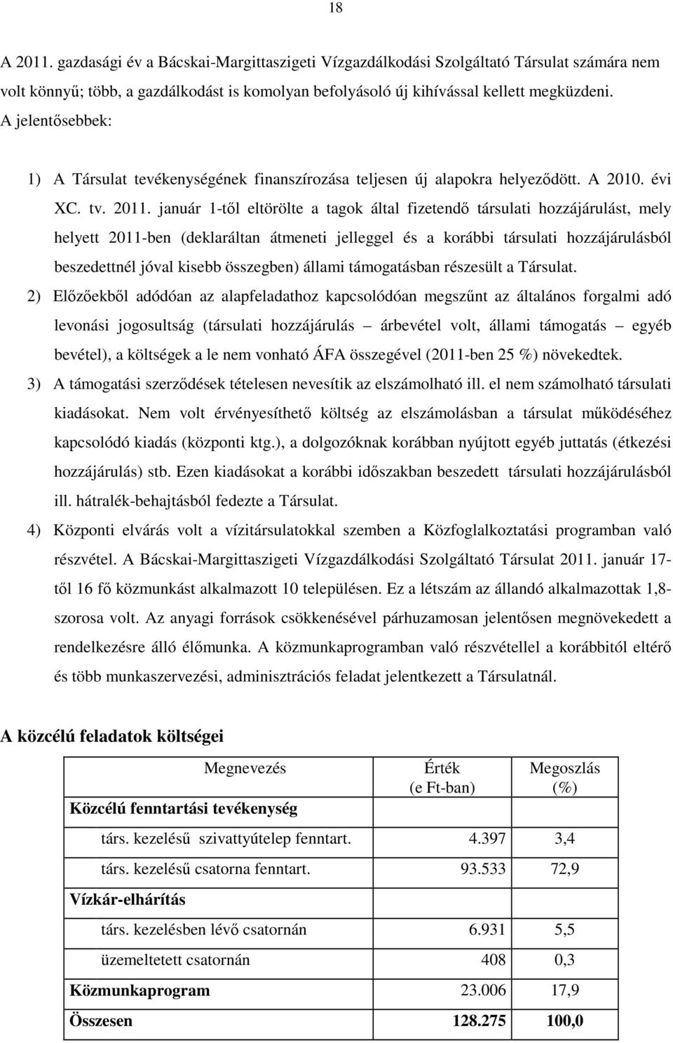 január 1-tıl eltörölte a tagok által fizetendı társulati hozzájárulást, mely helyett 2011-ben (deklaráltan átmeneti jelleggel és a korábbi társulati hozzájárulásból beszedettnél jóval kisebb