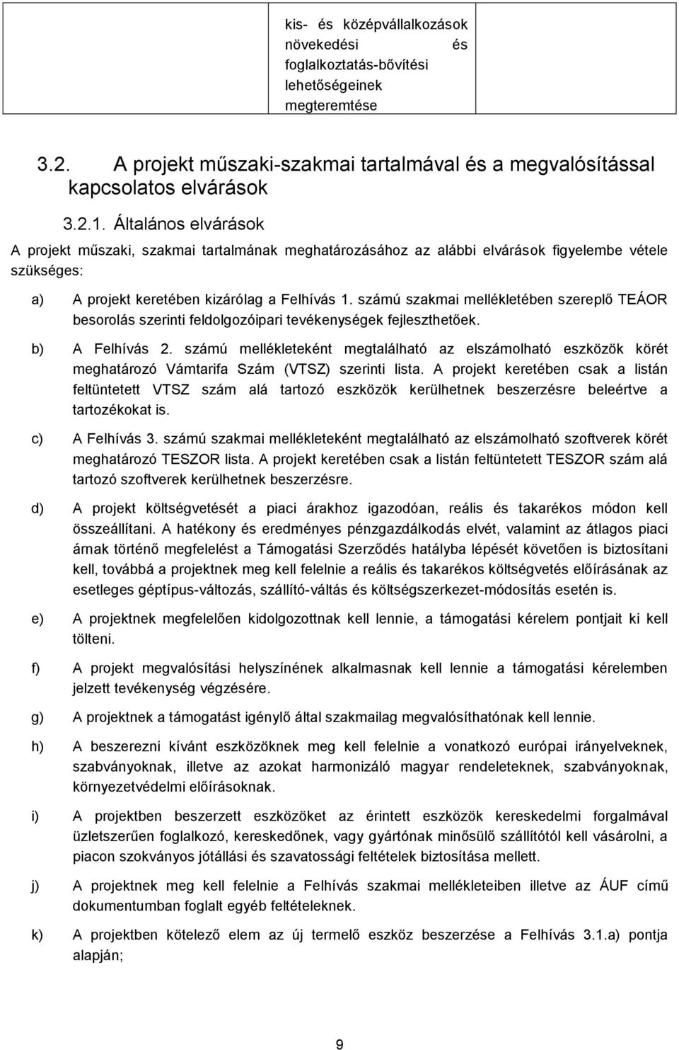 számú szakmai mellékletében szereplő TEÁOR besorolás szerinti feldolgozóipari tevékenységek fejleszthetőek. b) A Felhívás 2.