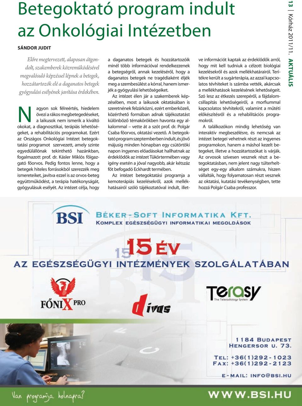 N agyon sok félreértés, hiedelem övezi a rákos megbetegedéseket, a laikusok nem ismerik a kiváltó okokat, a diagnosztikai, terápiás lehetőségeket, a rehabilitációs programokat.