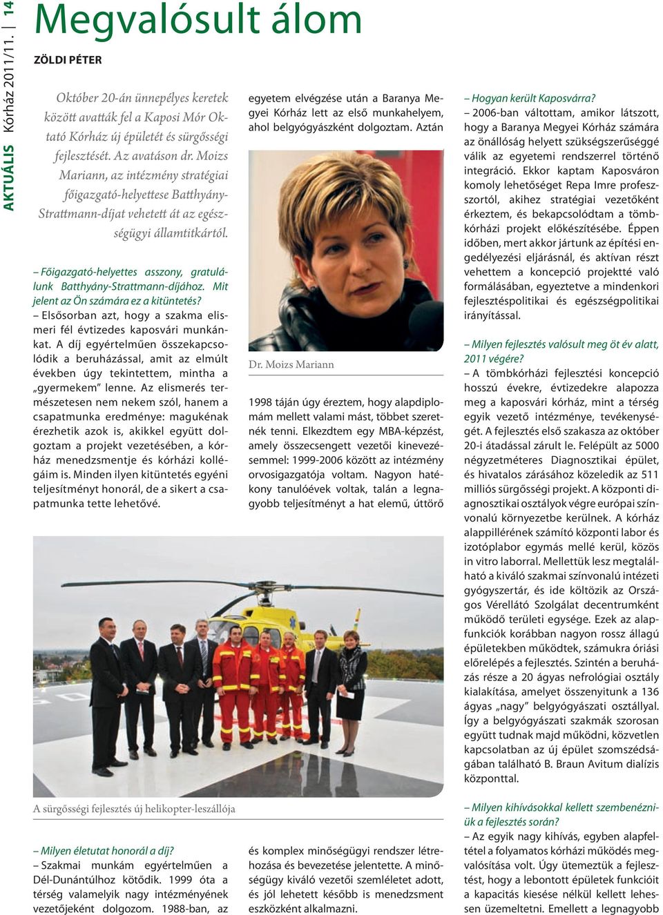 Főigazgató-helyettes asszony, gratulálunk Batthyány-Strattmann-díjához. Mit jelent az Ön számára ez a kitüntetés? Elsősorban azt, hogy a szakma elismeri fél évtizedes kaposvári munkánkat.
