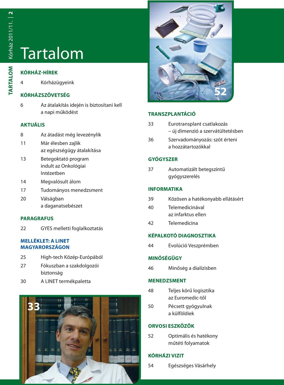 átalakítása 13 Betegoktató program indult az Onkológiai Intézetben 14 Megvalósult álom 17 Tudományos menedzsment 20 Válságban a daganatsebészet Paragrafus 22 GYES melletti foglalkoztatás Melléklet: a
