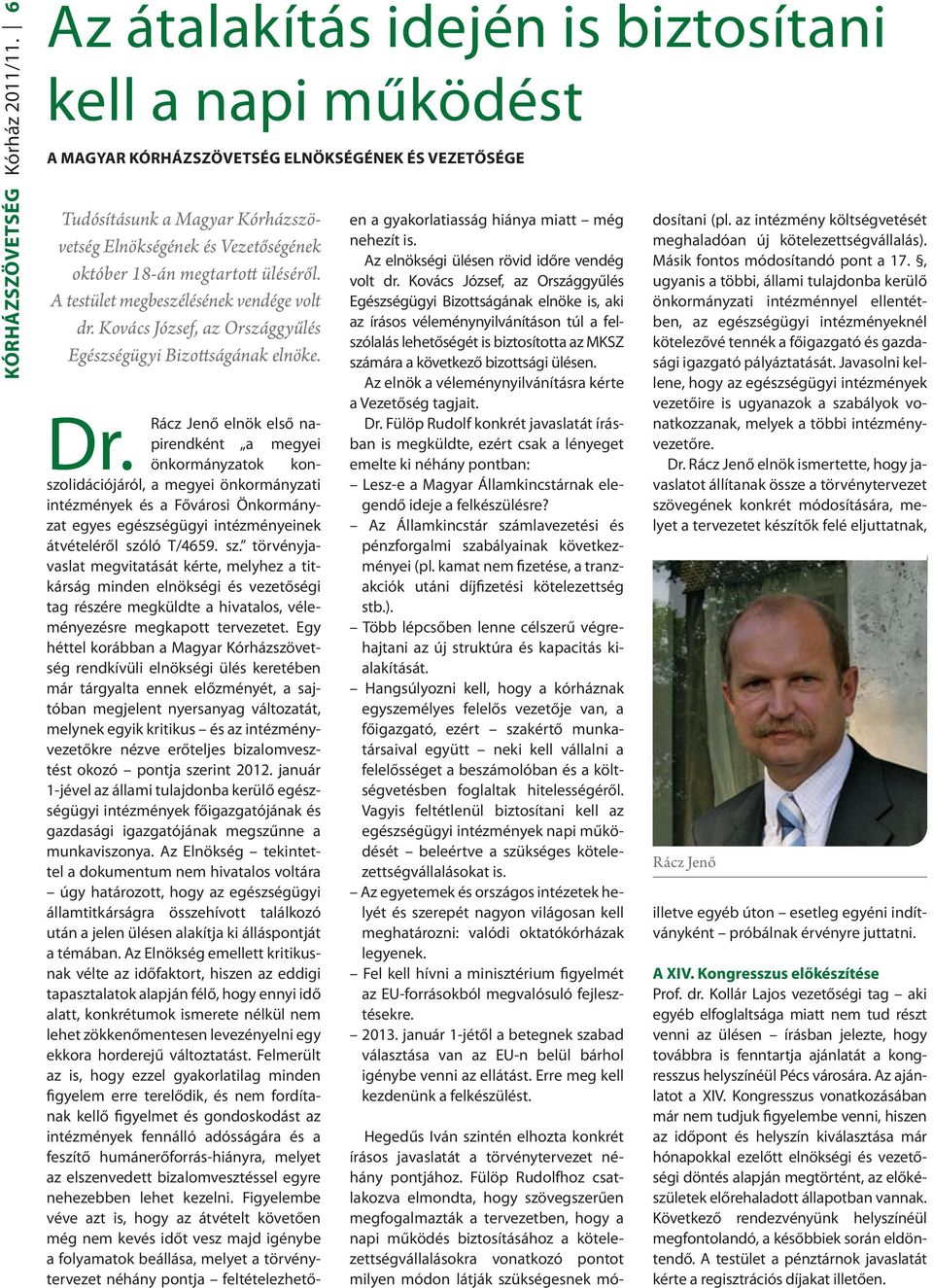 megtartott üléséről. A testület megbeszélésének vendége volt dr. Kovács József, az Országgyűlés Egészségügyi Bizottságának elnöke. Dr.