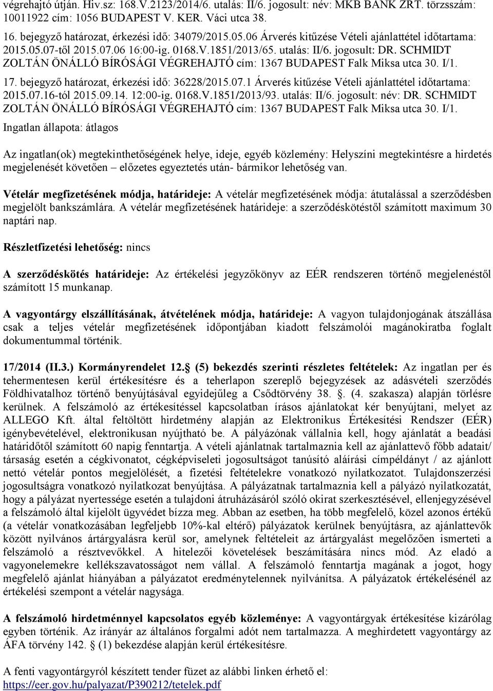 07.16-tól 2015.09.14. 12:00-ig. 0168.V.1851/2013/93. utalás: II/6. jogosult: név: DR.