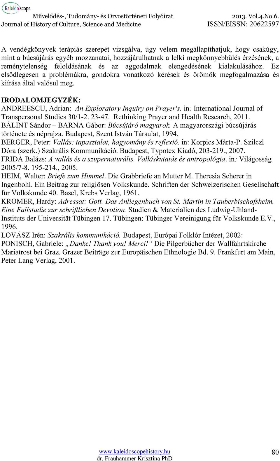 IRODALOMJEGYZÉK: ANDREESCU, Adrian: An Exploratory Inquiry on Prayer's. in: International Journal of Transpersonal Studies 30/1-2. 23-47. Rethinking Prayer and Health Research, 2011.