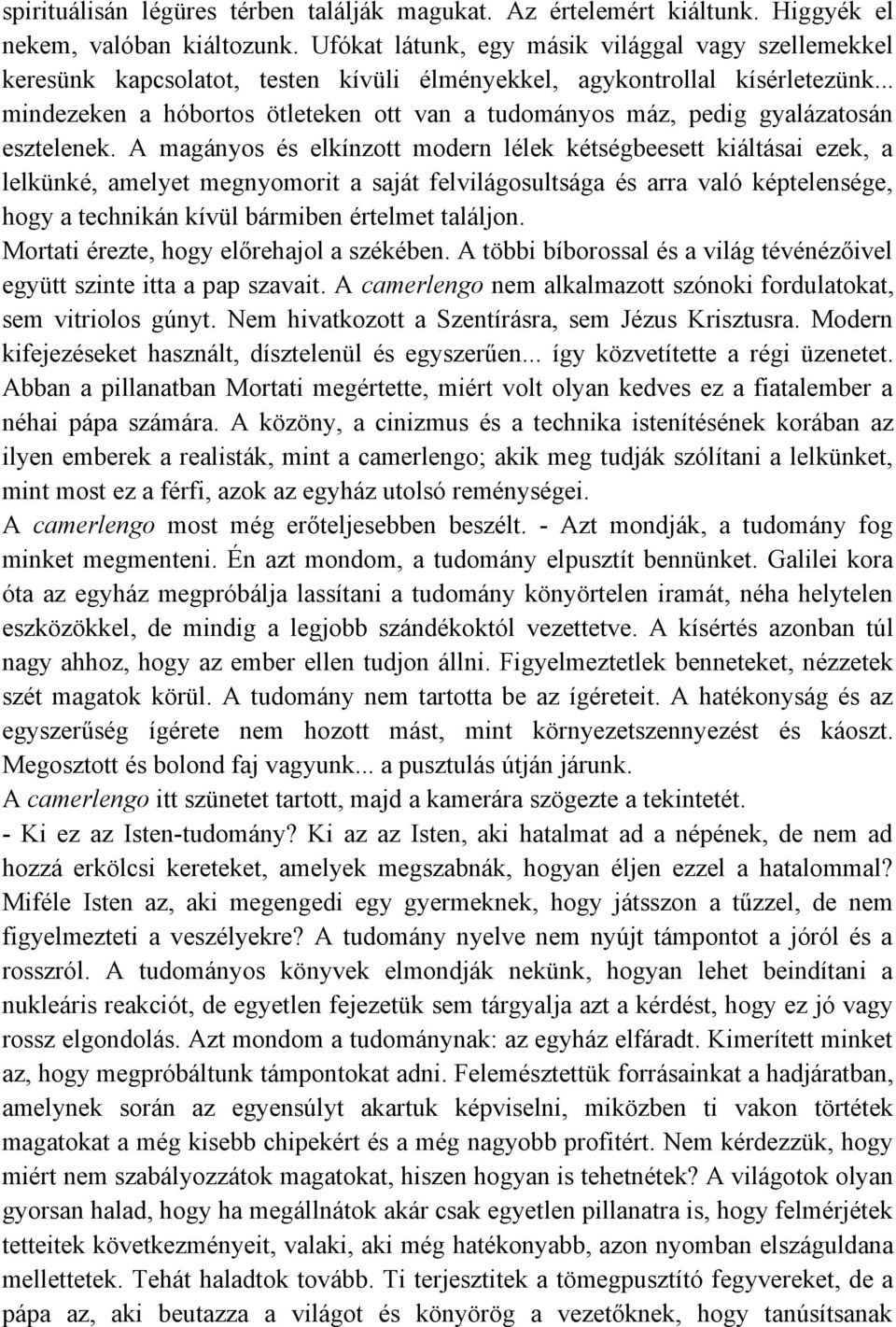 .. mindezeken a hóbortos ötleteken ott van a tudományos máz, pedig gyalázatosán esztelenek.