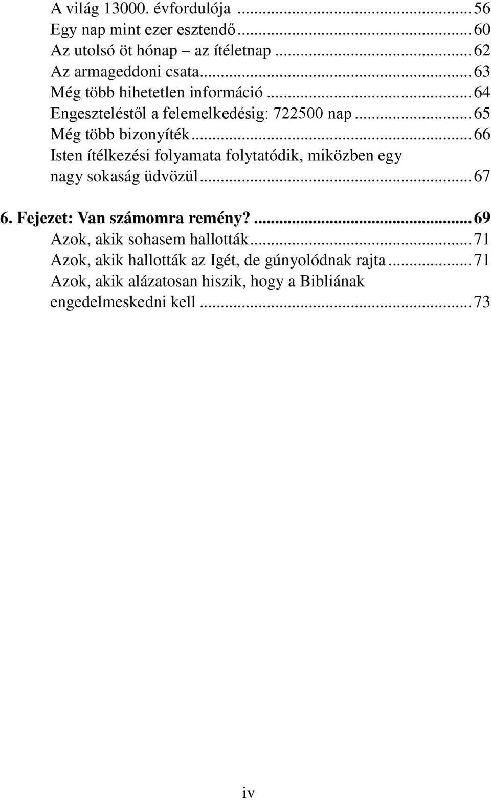 .. 66 Isten ítélkezési folyamata folytatódik, miközben egy nagy sokaság üdvözül... 67 6. Fejezet: Van számomra remény?
