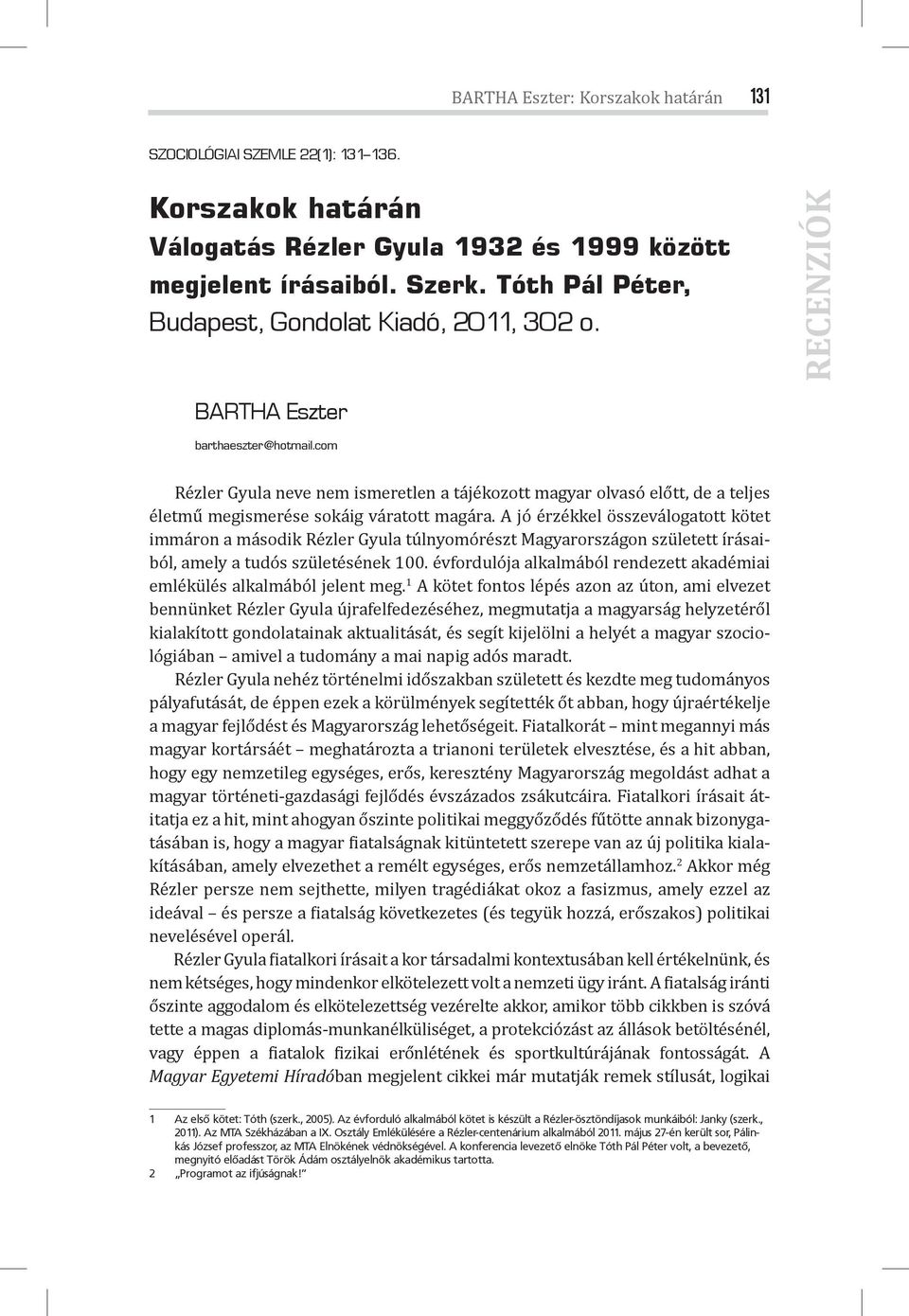 com Rézler Gyula neve nem ismeretlen a tájékozott magyar olvasó előtt, de a teljes életmű megismerése sokáig váratott magára.