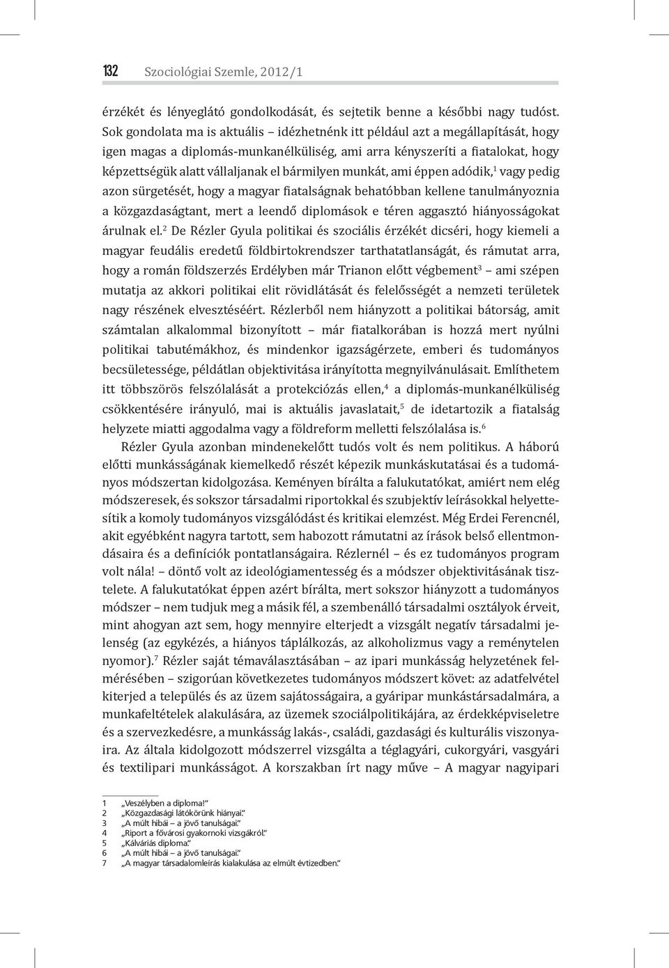 bármilyen munkát, ami éppen adódik, 1 vagy pedig azon sürgetését, hogy a magyar iatalságnak behatóbban kellene tanulmányoznia a közgazdaságtant, mert a leendő diplomások e téren aggasztó