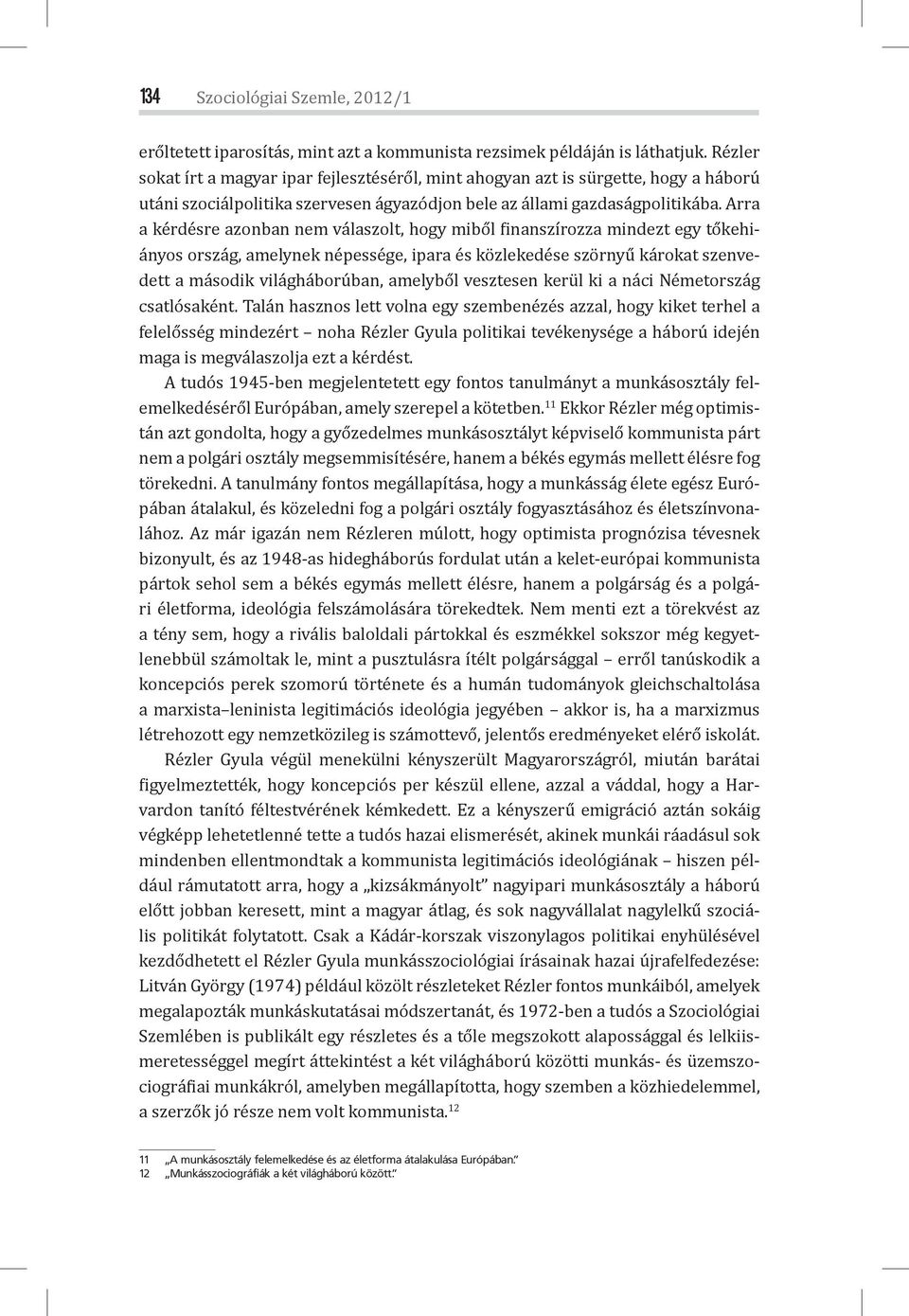 Arra a kérdésre azonban nem válaszolt, hogy miből inanszírozza mindezt egy tőkehiányos ország, amelynek népessége, ipara és közlekedése szörnyű károkat szenvedett a második világháborúban, amelyből