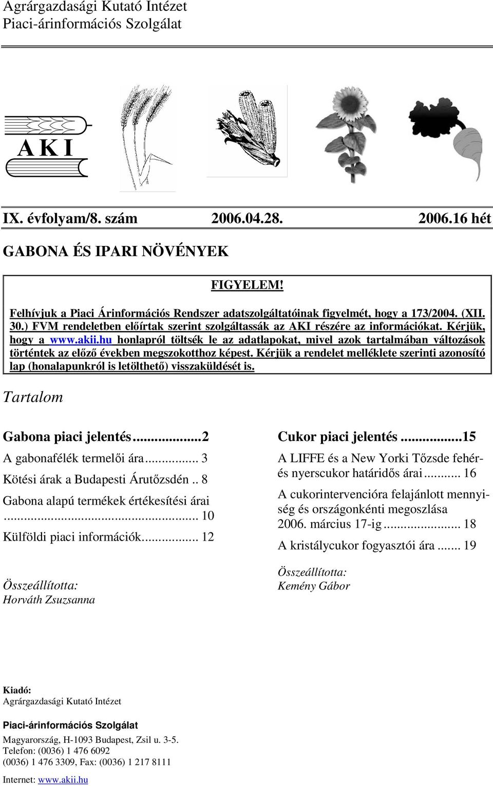 akii.hu honlapról töltsék le az adatlapokat, mivel azok tartalmában változások történtek az elz években megszokotthoz képest.