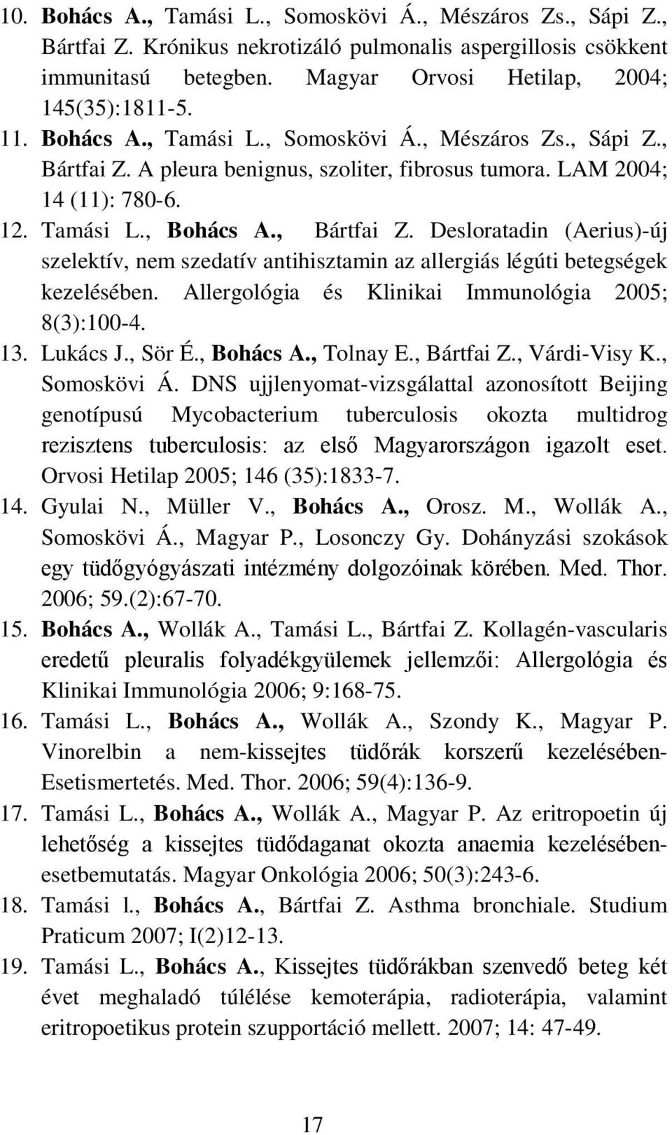 Allergológia és Klinikai Immunológia 2005; 8(3):100-4. 13. Lukács J., Sör É., Bohács A., Tolnay E., Bártfai Z., Várdi-Visy K., Somoskövi Á.
