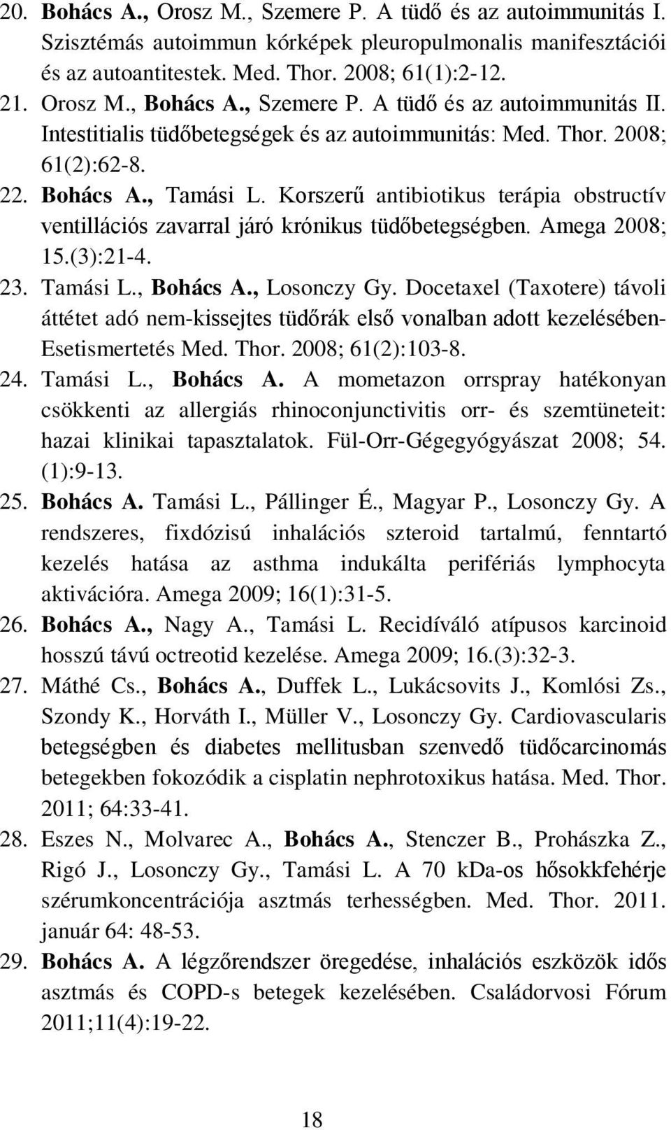 Korszerű antibiotikus terápia obstructív ventillációs zavarral járó krónikus tüdőbetegségben. Amega 2008; 15.(3):21-4. 23. Tamási L., Bohács A., Losonczy Gy.