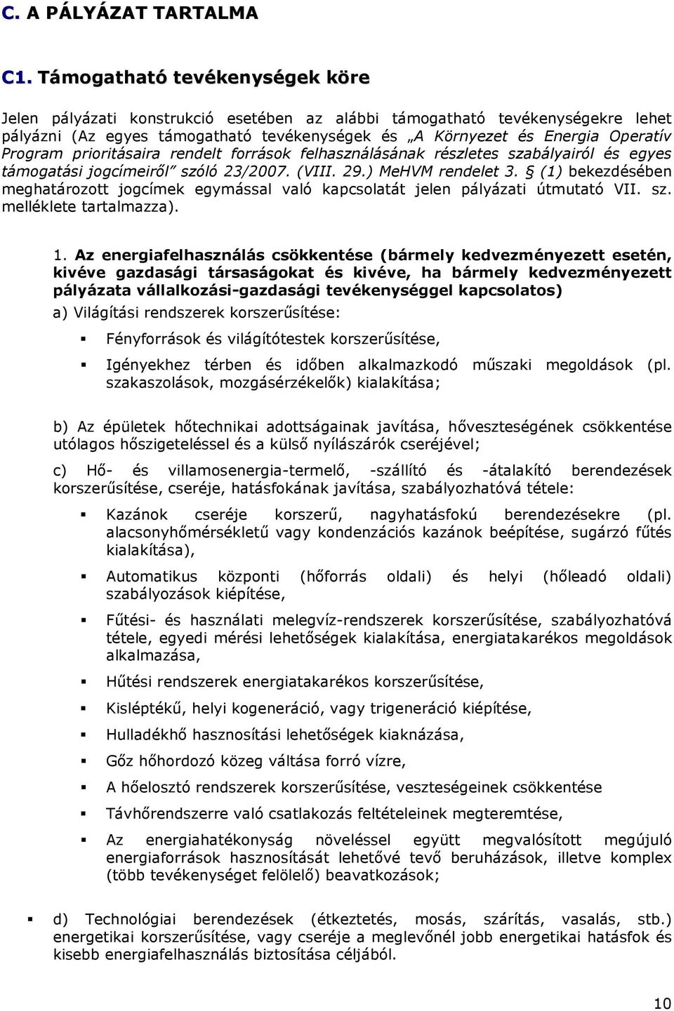 prioritásaira rendelt források felhasználásának részletes szabályairól és egyes támogatási jogcímeirıl szóló 23/2007. (VIII. 29.) MeHVM rendelet 3.