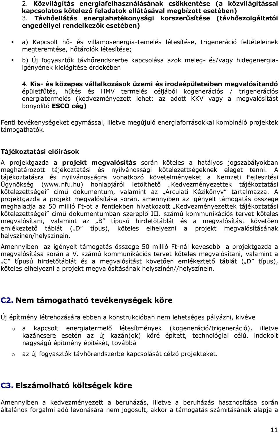 hıtárolók létesítése; b) Új fogyasztók távhırendszerbe kapcsolása azok meleg- és/vagy hidegenergiaigényének kielégítése érdekében 4.