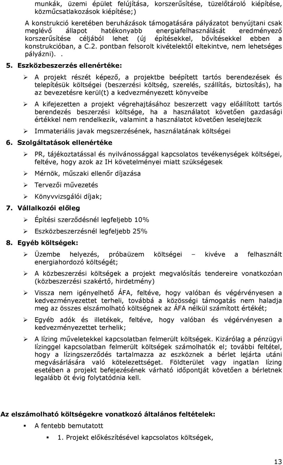 pontban felsorolt kivételektıl eltekintve, nem lehetséges pályázni).. 5.