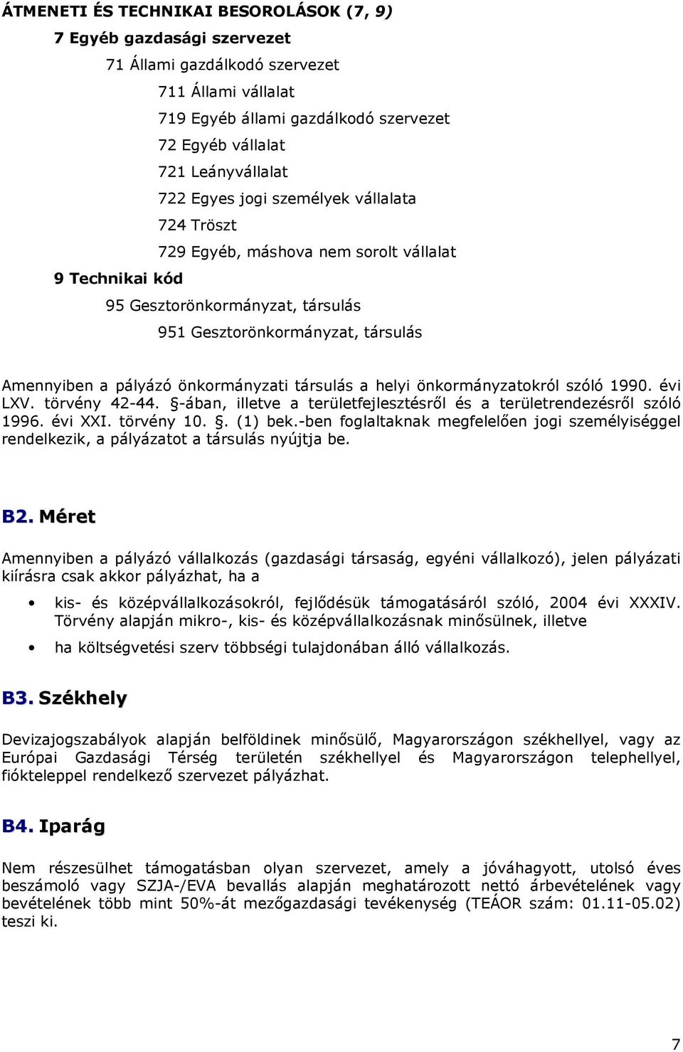 társulás a helyi önkormányzatokról szóló 1990. évi LXV. törvény 42-44. -ában, illetve a területfejlesztésrıl és a területrendezésrıl szóló 1996. évi XXI. törvény 10.. (1) bek.