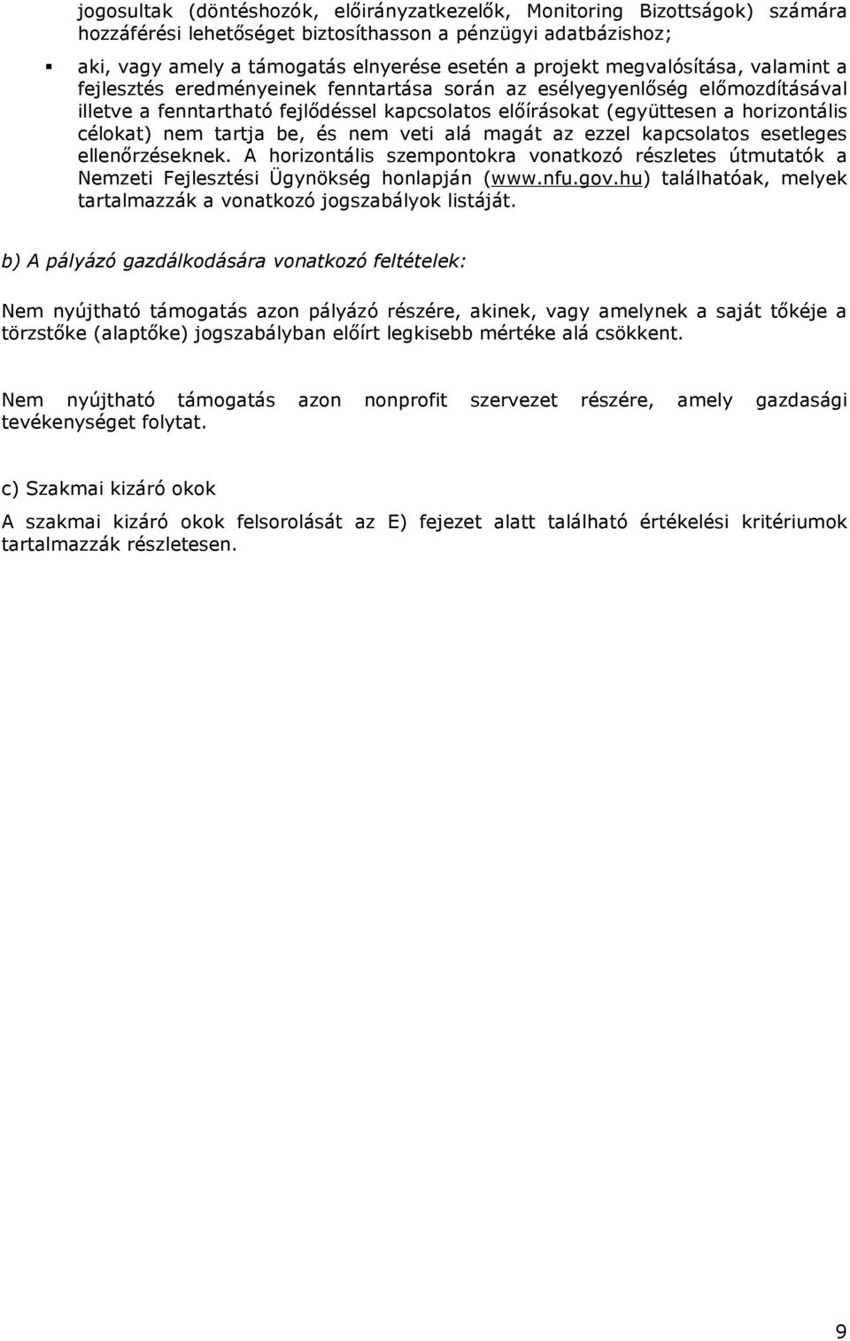 nem tartja be, és nem veti alá magát az ezzel kapcsolatos esetleges ellenırzéseknek. A horizontális szempontokra vonatkozó részletes útmutatók a Nemzeti Fejlesztési Ügynökség honlapján (www.nfu.gov.