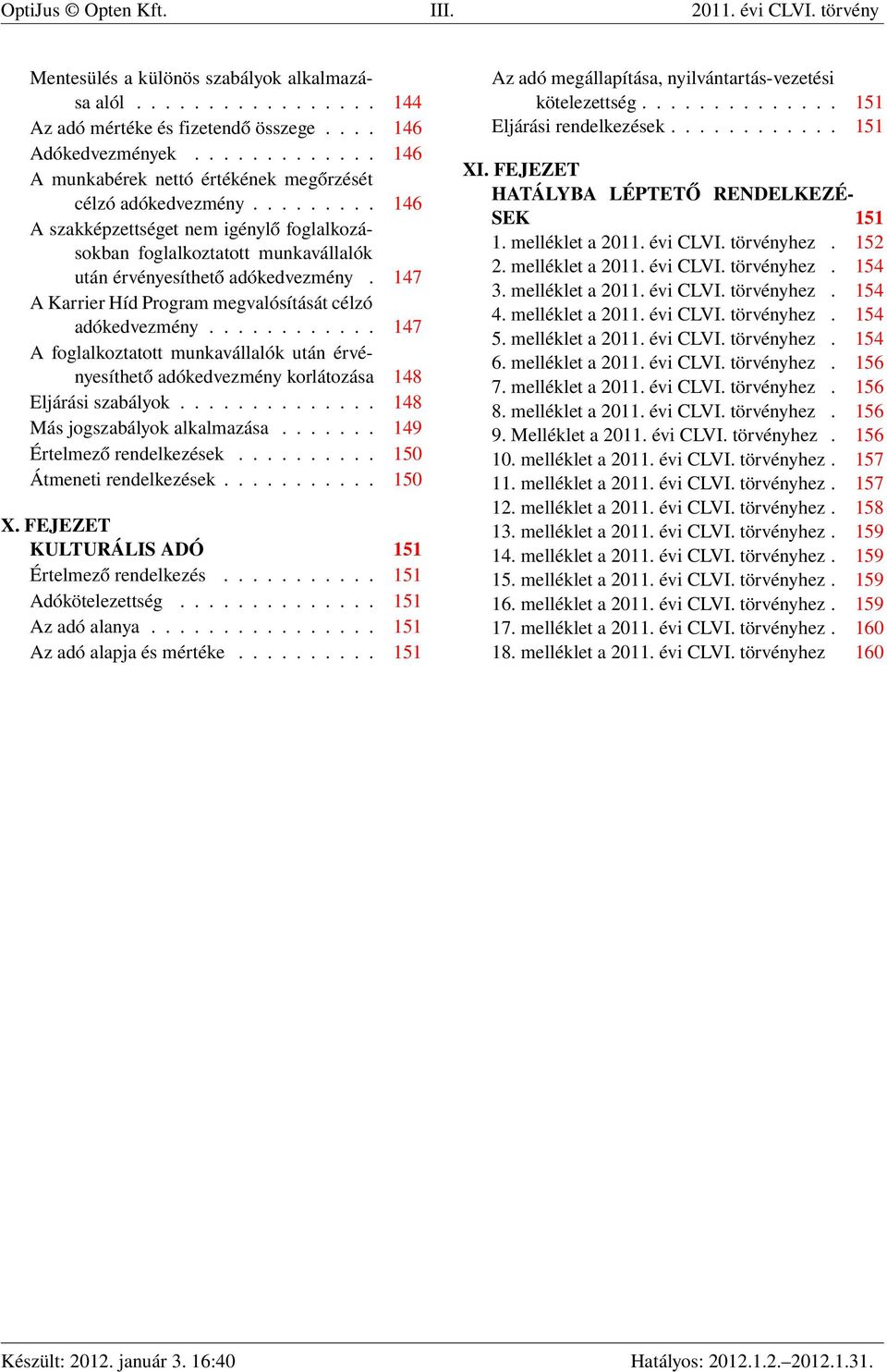 147 A Karrier Híd Program megvalósítását célzó adókedvezmény............ 147 A foglalkoztatott munkavállalók után érvényesíthető adókedvezmény korlátozása 148 Eljárási szabályok.