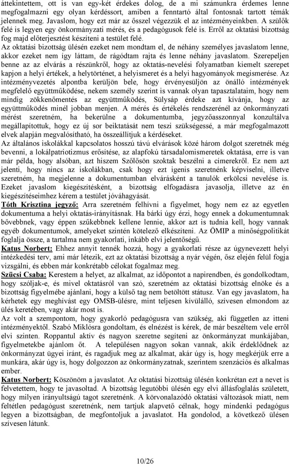 Erről az oktatási bizottság fog majd előterjesztést készíteni a testület felé.