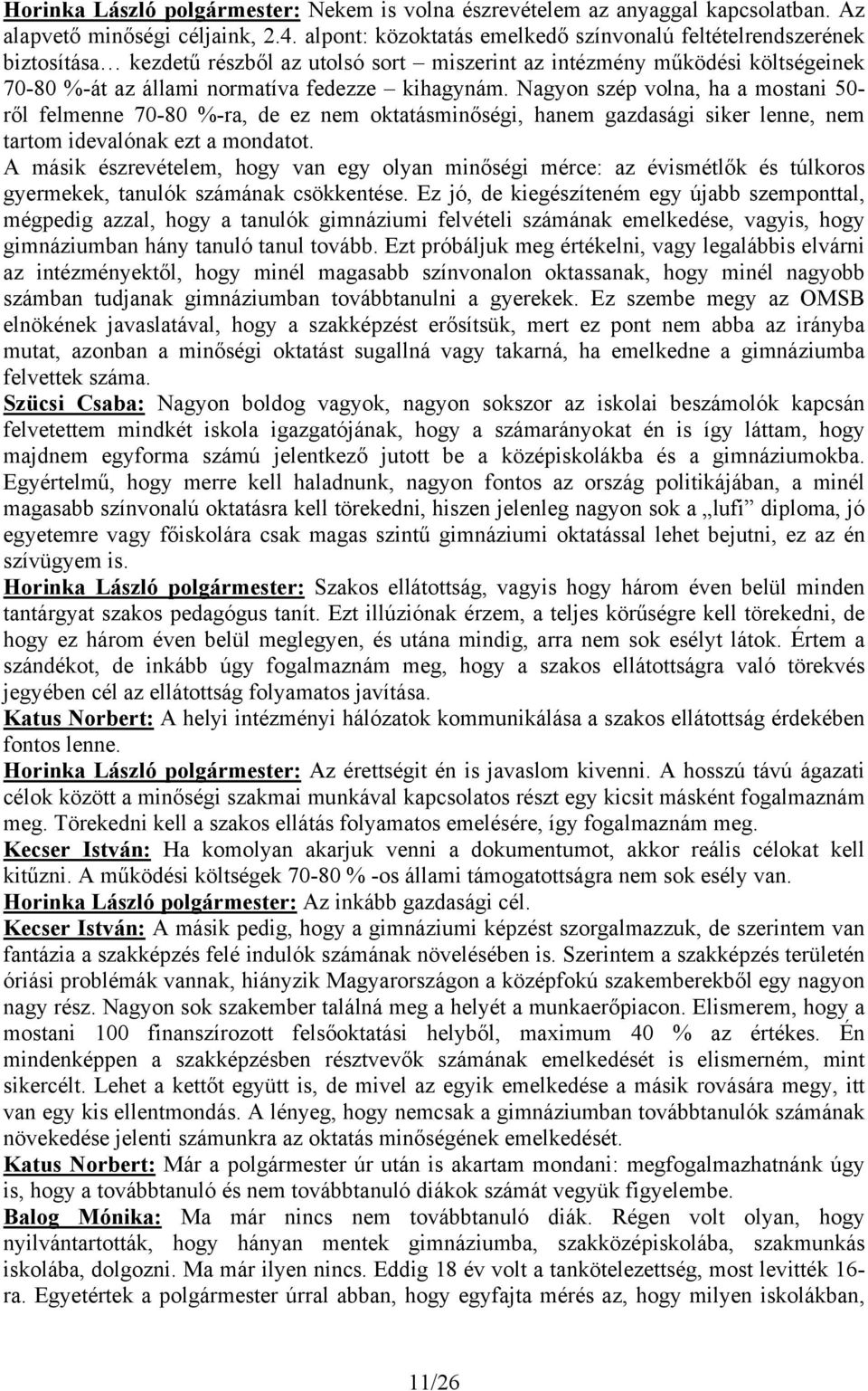 Nagyon szép volna, ha a mostani 50- ről felmenne 70-80 %-ra, de ez nem oktatásminőségi, hanem gazdasági siker lenne, nem tartom idevalónak ezt a mondatot.