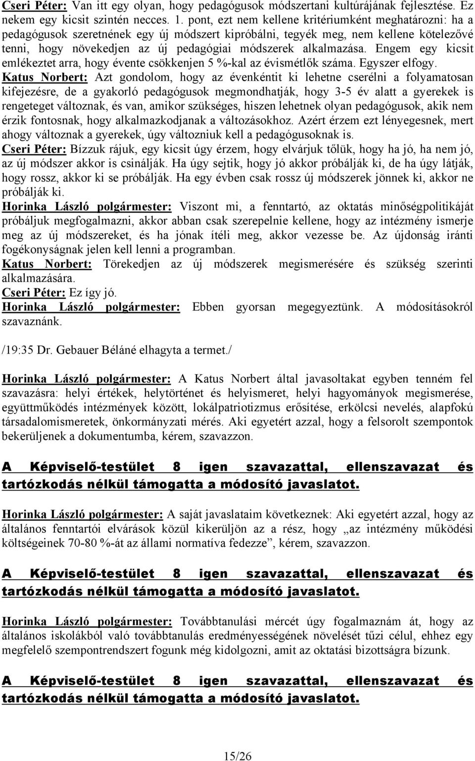 alkalmazása. Engem egy kicsit emlékeztet arra, hogy évente csökkenjen 5 %-kal az évismétlők száma. Egyszer elfogy.