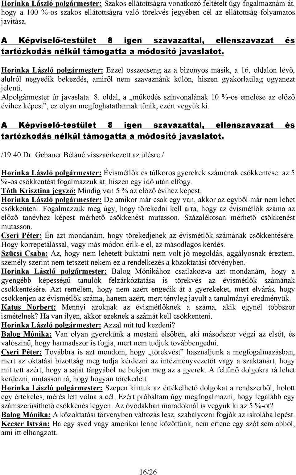 oldalon lévő, alulról negyedik bekezdés, amiről nem szavaznánk külön, hiszen gyakorlatilag ugyanezt jelenti. Alpolgármester úr javaslata: 8.