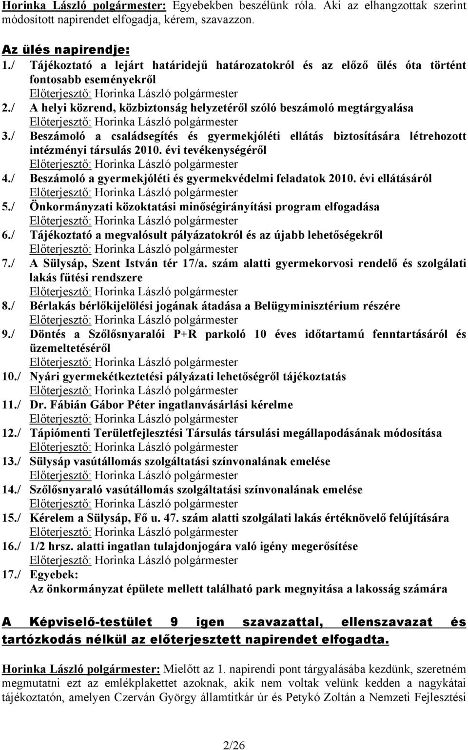 / Beszámoló a családsegítés és gyermekjóléti ellátás biztosítására létrehozott intézményi társulás 2010. évi tevékenységéről 4./ Beszámoló a gyermekjóléti és gyermekvédelmi feladatok 2010.