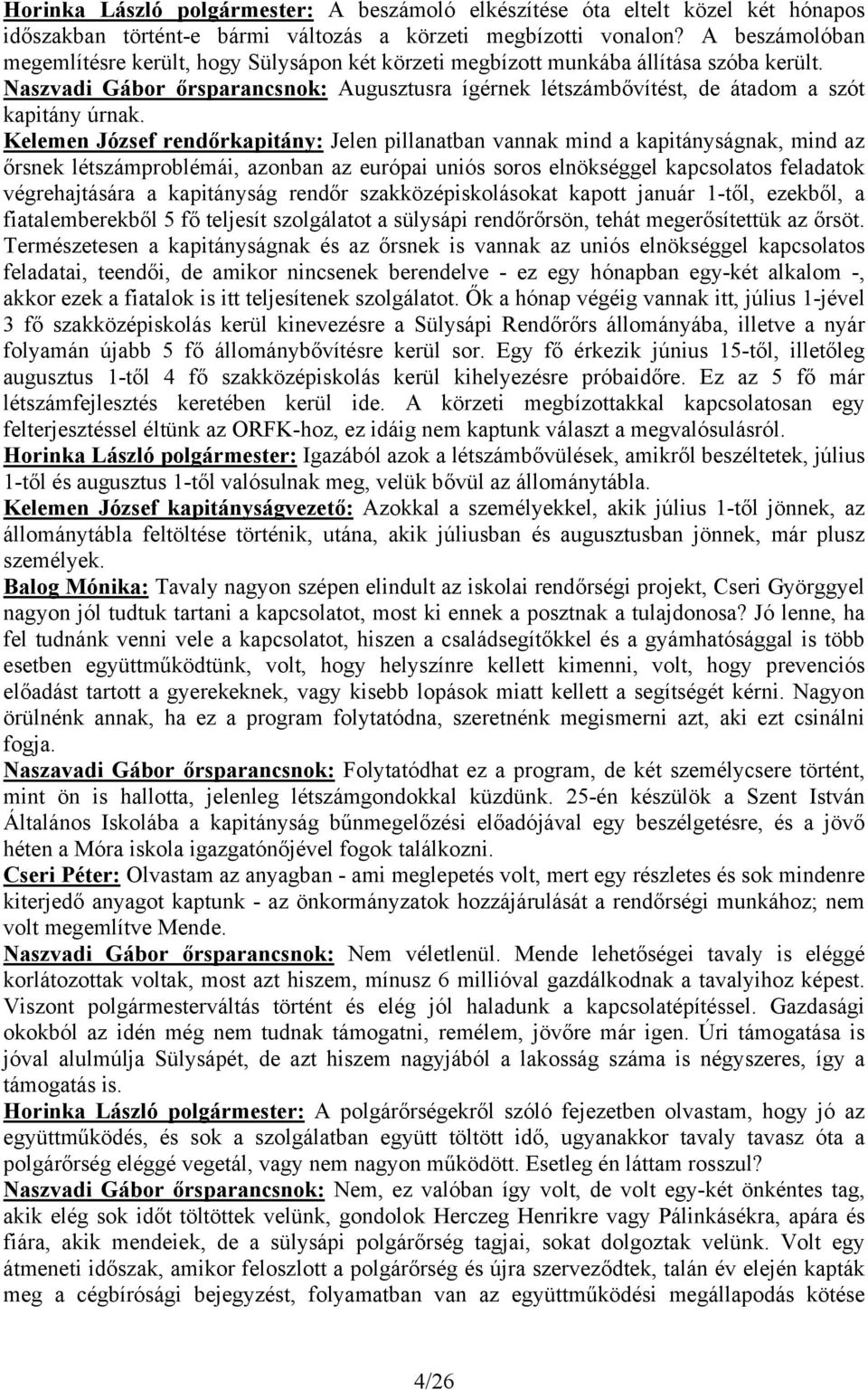 Naszvadi Gábor őrsparancsnok: Augusztusra ígérnek létszámbővítést, de átadom a szót kapitány úrnak.