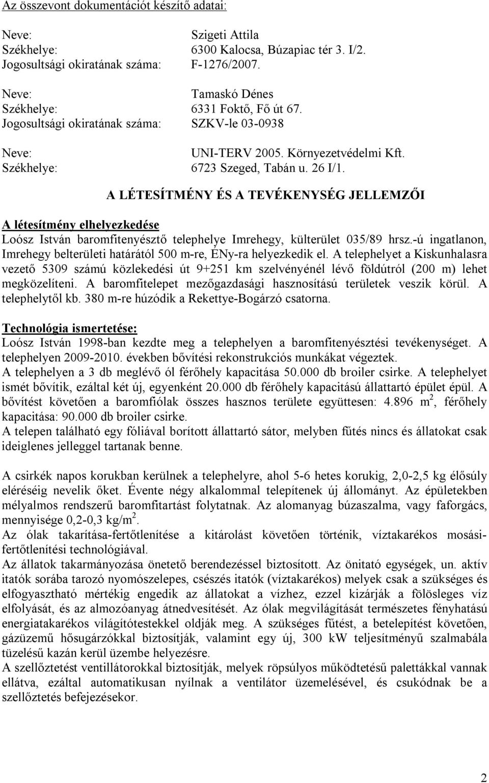 A LÉTESÍTMÉNY ÉS A TEVÉKENYSÉG JELLEMZŐI A létesítmény elhelyezkedése Loósz István baromfitenyésztő telephelye Imrehegy, külterület 035/89 hrsz.