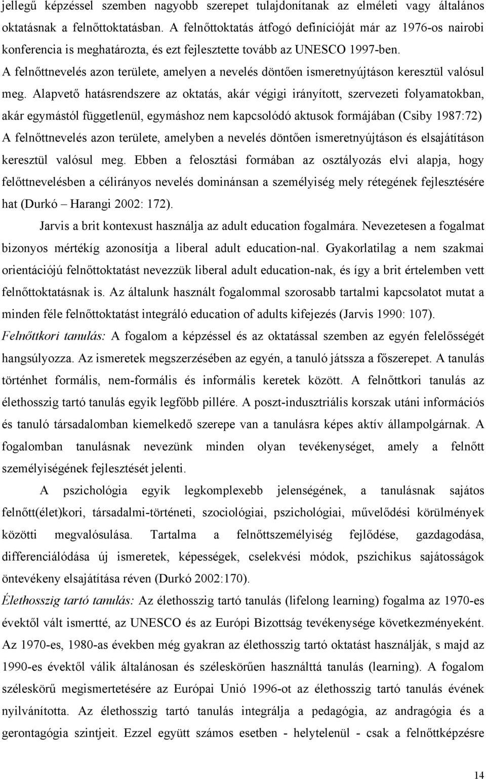 A felnőttnevelés azon területe, amelyen a nevelés döntően ismeretnyújtáson keresztül valósul meg.