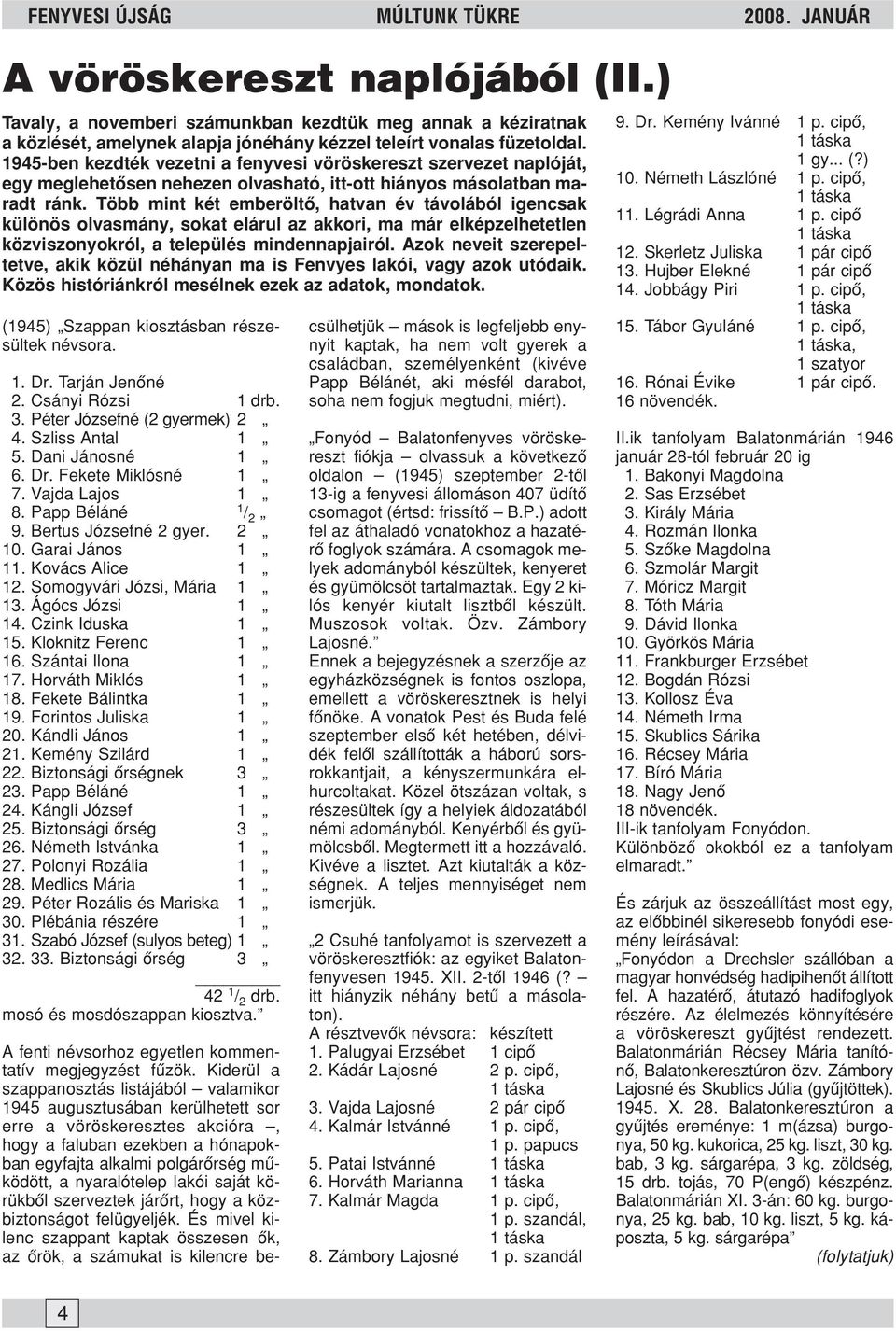 1945-ben kezdték vezetni a fenyvesi vöröskereszt szervezet naplóját, egy meglehetõsen nehezen olvasható, itt-ott hiányos másolatban maradt ránk.