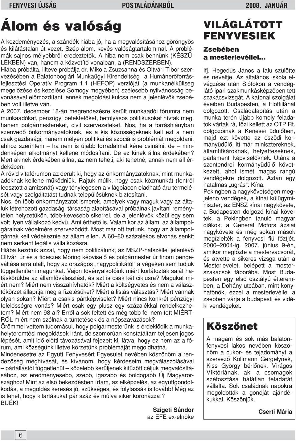 Mikola Zsuzsanna és Oltvári Tibor szervezésében a Balatonboglári Munkaügyi Kirendeltség a Humánerõforrásfejlesztési Operatív Program 1.