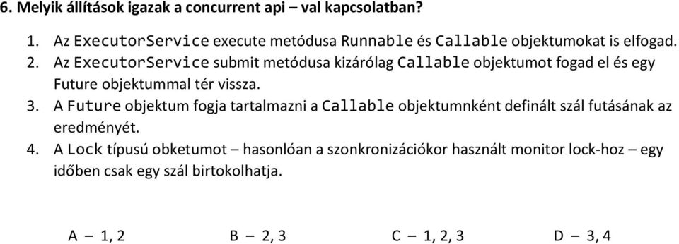 Az ExecutorService submit metódusa kizárólag Callable objektumot fogad el és egy Future objektummal tér vissza. 3.